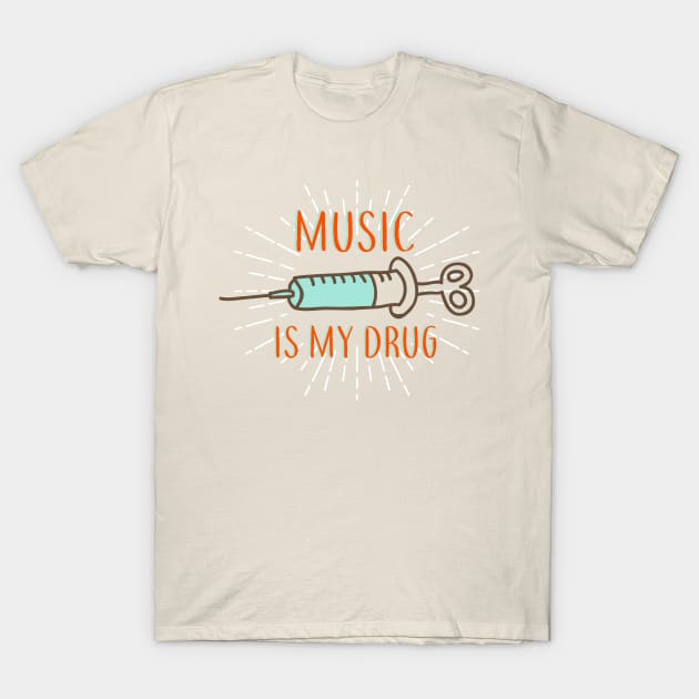 Music is my drug T-Shirt by Lazarino